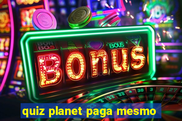 quiz planet paga mesmo